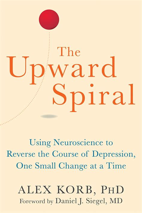 The Upward Spiral: Using Neuroscience to Reverse 